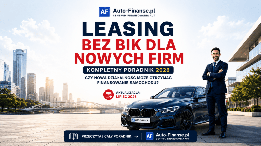 Leasing bez BIK dla nowych firm w 2026 roku – kompletny poradnik Auto-Finanse.pl