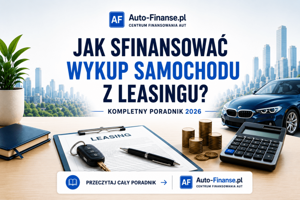 Jak sfinansować wykup samochodu z leasingu – kompletny poradnik Auto-Finanse.pl