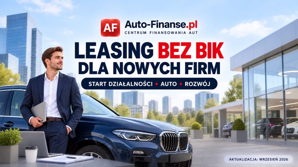 Leasing bez BIK dla nowych firm – finansowanie samochodu od początku działalności w 2026 roku