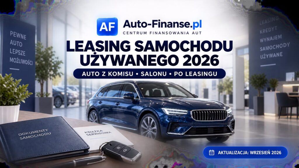 Leasing samochodu używanego 2026 – finansowanie auta z komisu, salonu i po leasingu