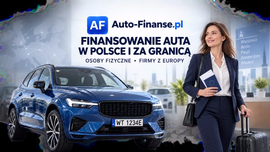 Finansowanie auta w Polsce dla osoby pracującej za granicą i firmy z Europy